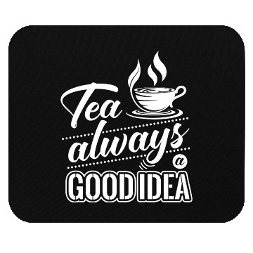 Discover Tea Is Always A Good Idea, Tea Lovers Mouse Pads