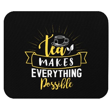 Discover Tea Makes All Possible Tea Lovers Mouse Pads