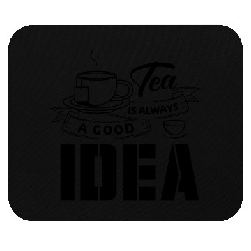 Discover Tea Is Always A Good Idea, Tea Lovers Mouse Pads