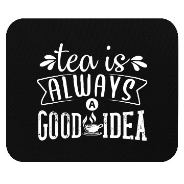 Discover Tea Is Always A Good Idea, Tea Lovers Mouse Pads
