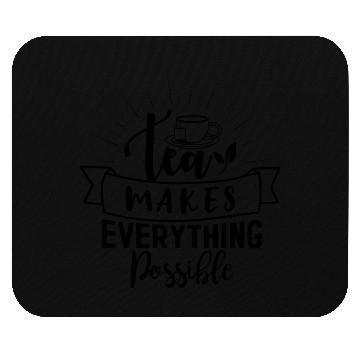 Discover Tea Makes All Possible Tea Lovers Mouse Pads