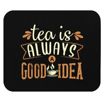 Discover Tea Is Always A Good Idea, Tea Lovers Mouse Pads