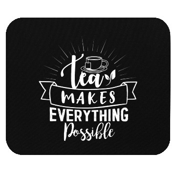 Discover Tea Makes All Possible Tea Lovers Mouse Pads