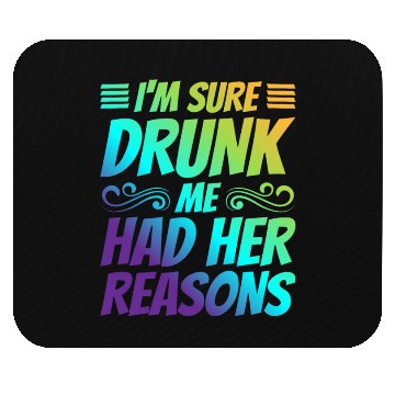 Discover I'm Sure Drunk Me Had Her Reasons 21 Mouse Pads