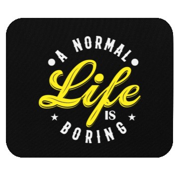 Discover A NORMAL LIFE IS BORING cool funny bored fun Mouse Pads