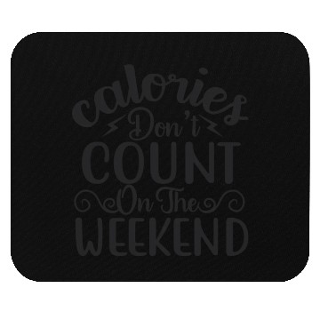 Discover CALORIES DON T COUNT ON THE WEEKEND Mouse Pads