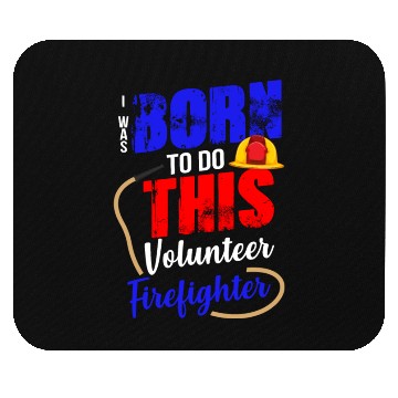 Discover Volunteer Firefighter Born To Do This Mouse Pads