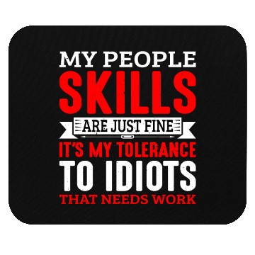 Discover It's My Tolerance To Idiots That Needs Work 6 Mouse Pads
