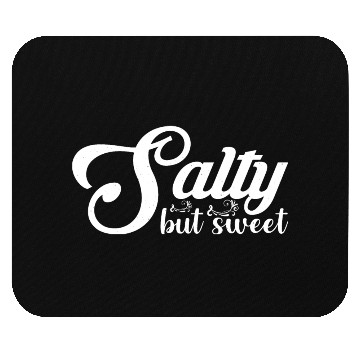 Discover Salty but Sweet 13 Mouse Pads