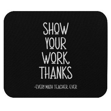 Discover Show Your Work Thanks Every Math Teacher Mouse Pads
