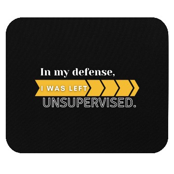 Discover In My Defense. I Was Left Unsupervised. Mouse Pads