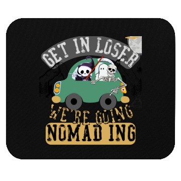 Discover Get in loser we're going nomading Mouse Pads