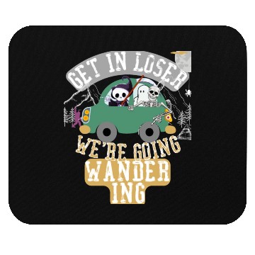 Discover Get in loser we're going wandering Mouse Pads