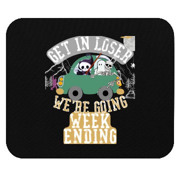 Discover Get in loser we're going weekending Mouse Pads