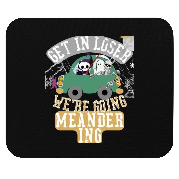 Discover Get in loser we're going meandering Mouse Pads