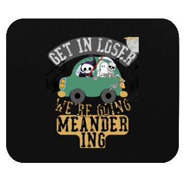 Discover Get in loser we're going meandering Mouse Pads