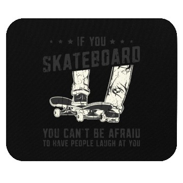 Discover If you skateboard, you can't be afraid to have Mouse Pads