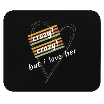 Discover crazy crazy but i love her Mouse Pads