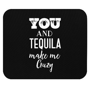 Discover You and Tequila Make Me Crazy Mouse Pads
