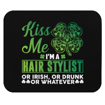Discover Kiss Me I'm A Hairstylist Or Irish Drunk Whatever Mouse Pads