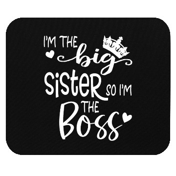 Discover I'm The Big Sister So I'm the Boss Mouse Pads