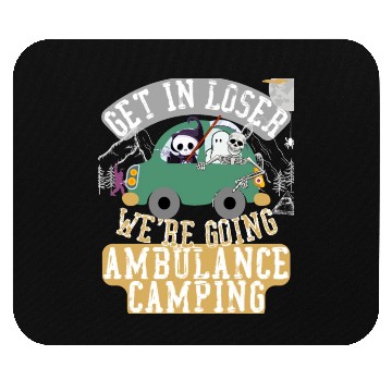 Discover Get in loser we're going ambulance camping Mouse Pads