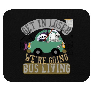 Discover Get in loser we're going bus living Mouse Pads