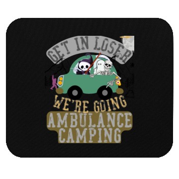 Discover Get in loser we're going ambulance camping Mouse Pads