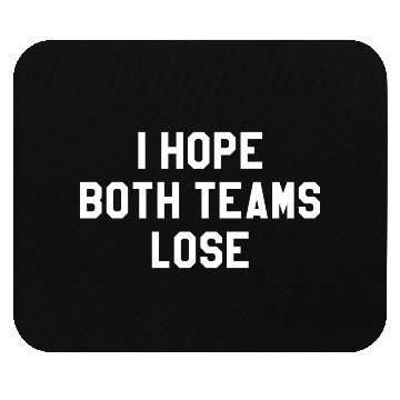 Discover I Hope Both Teams Lose Mouse Pads