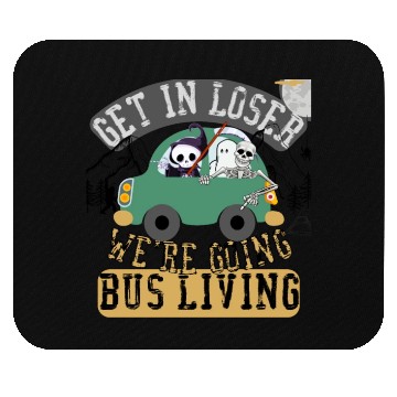 Discover Get in loser we're going bus living Mouse Pads