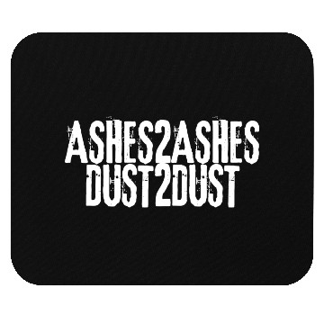 Discover Ashes To Ashes Dust To Dust Mouse Pads