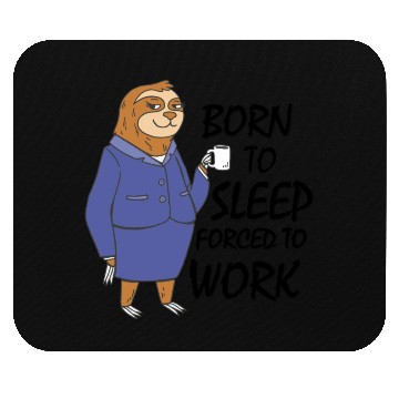 Discover Sloth born to sleep forced to work funny gift work Mouse Pads