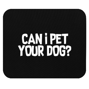 Discover Can I Pet Your Dog? Mouse Pads