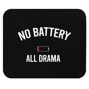 Discover No battery = All drama Mouse Pads