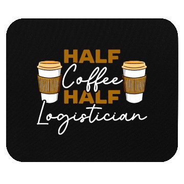 Discover Half Coffee Half Logistician Warehousing Logistics Mouse Pads