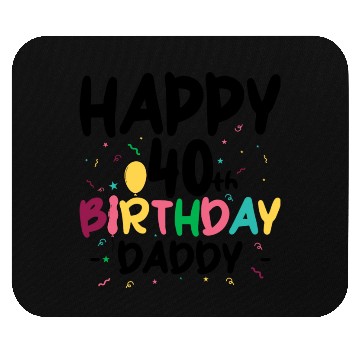 Discover Happy 40th birthday daddy Mouse Pads