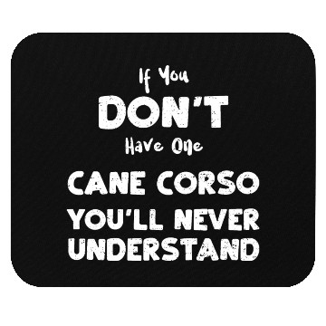 Discover If You Don't Have One Cane Corso... Mouse Pads