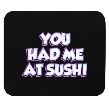 Discover You Had Me At Sushi Mouse Pads