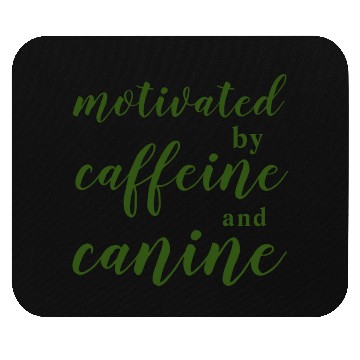 Discover motivated by caffeine and canine Mouse Pads