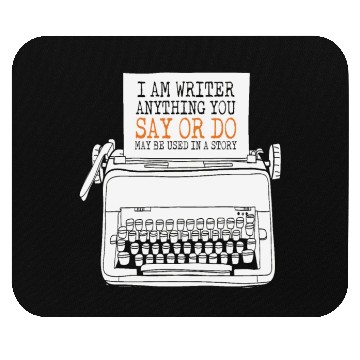 Discover I Am A Writer Anything You Say Or Do May Be Used Mouse Pads