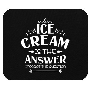 Discover Ice Cream Is The Answer I Forgot The Question Mouse Pads