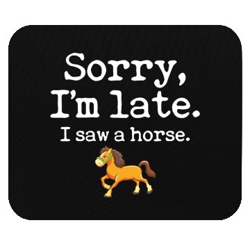 Discover Sorry I'm Late I Saw A Horse Funny Horse Lover Mouse Pads