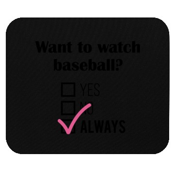 Discover Want To Watch Baseball Always Mouse Pads