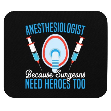 Discover Anesthesiologist Because Surgeons Need Heroes Too Mouse Pads