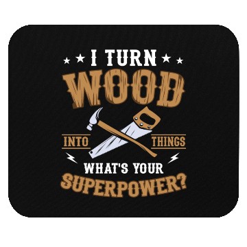 Discover I Turn Wood Into Things Craftsman Handyman Mouse Pads