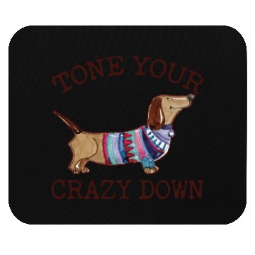 Discover Tone Your Crazy Down Funny Dachshund Lover Mouse Pads