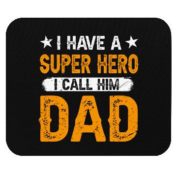 Discover I Have a Superhero, I Call Him Dad Mouse Pads