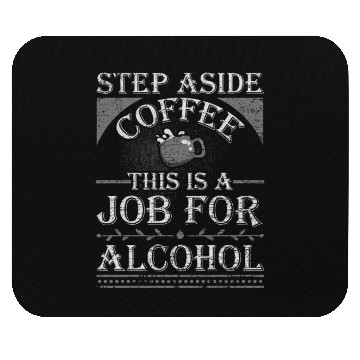 Discover Step Aside Coffee This is a Job for Alcohol Funny Mouse Pads