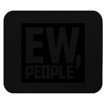 Discover ew people funny quote Mouse Pads
