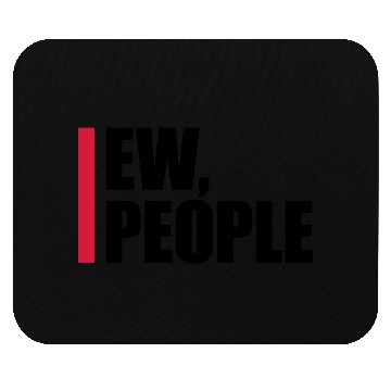 Discover ew people funny quote Mouse Pads